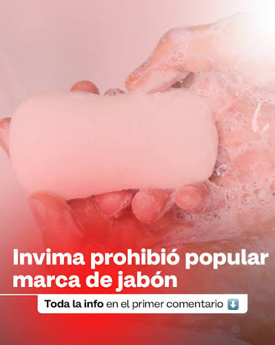 Invima prohibió la comercialización de un popular jabón y emitió una alerta por posibles riesgos para la salud